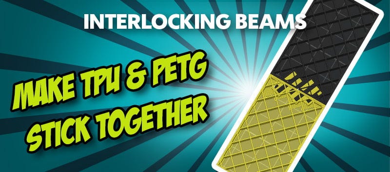 Beam Interlocking in 3D printing: How to combine TPU & PETG correctly!